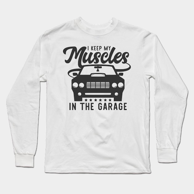 I keep my muscles in the garage Long Sleeve T-Shirt by Hany Khattab